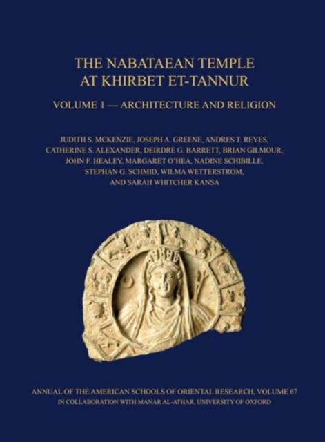 The Nabataean Temple at Khirbet et-Tannur, Jordan, Volume 1 : Architecture and Religion. Final Report on Nelson Glueck's 1937 Excavation, AASOR 67, Hardback Book