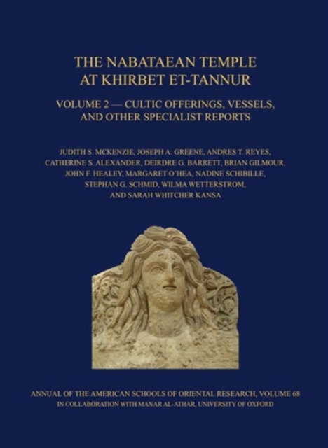 The Nabataean Temple at Khirbet et-Tannur, Jordan, Volume 2 : Cultic Offerings, Vessels, and other Specialist Reports. Final Report on Nelson Glueck's 1937 Excavation, AASOR 68, Hardback Book
