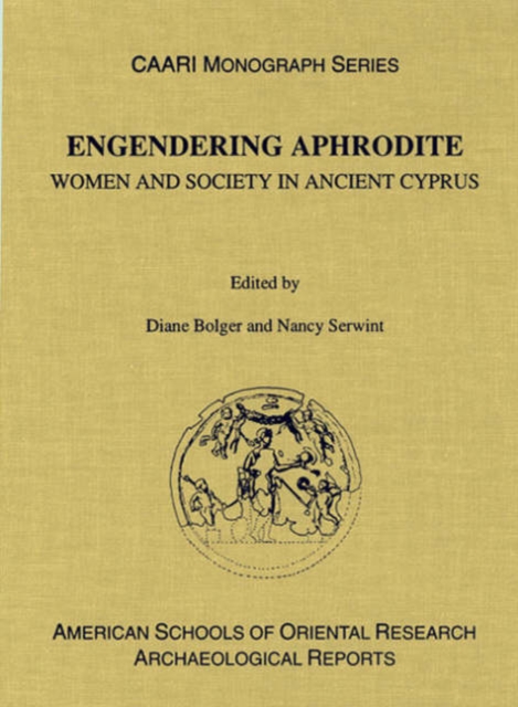 Engendering Aphrodite : Women and Society in Ancient Cyprus, Hardback Book