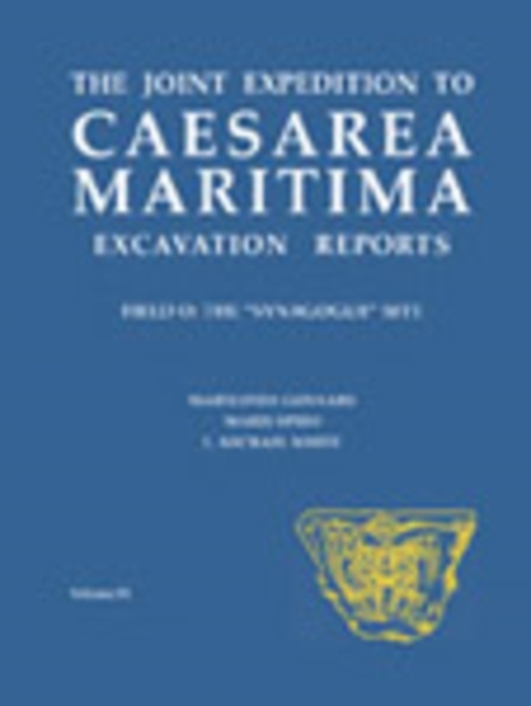 The Joint Expedition to Caesarea Maritima Excavation Reports : Field O: The Synagogue Site, Hardback Book