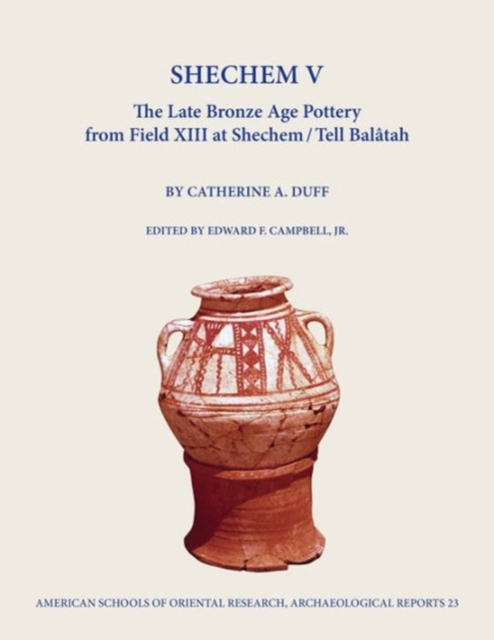 Shechem V : The Late Bronze Age Pottery from Field Xiii at Shechem / Tell Balatah, Hardback Book