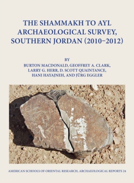 The Shammakh to Ayl Archaeological Survey, Southern Jordan 2010-2012, Hardback Book