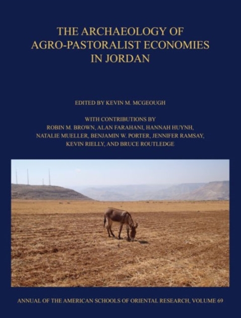 The Archaeology of Agro-Pastoralist Economies in Jordan : ASOR Annual 69, Hardback Book