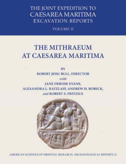 The Mithraeum at Caesarea Maritima : The Joint Expedition to Caesarea Maritima Excavation Reports Vol II, Hardback Book