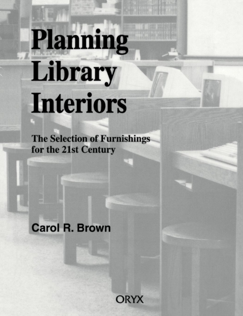 Planning Library Interiors : The Selection of Furnishings for the 21st Century, 2nd Edition, Paperback / softback Book