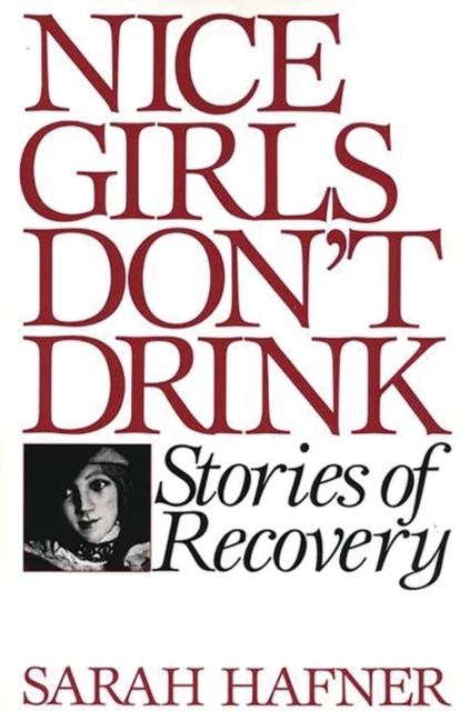 Nice Girls Don't Drink : Stories of Recovery, Hardback Book