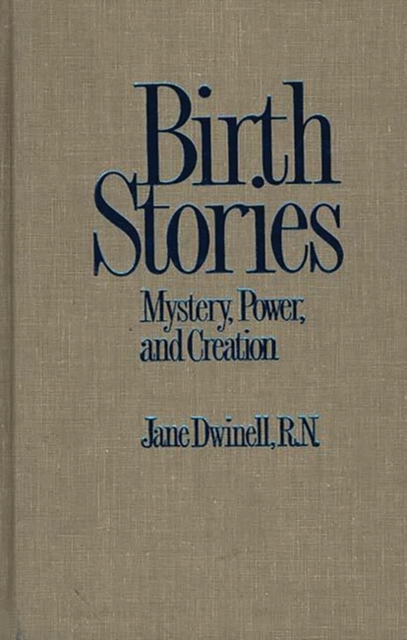Birth Stories : Mystery, Power, and Creation, Hardback Book
