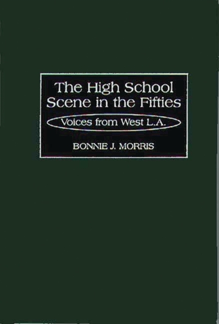 The High School Scene in the Fifties : Voices from West L.A., Hardback Book