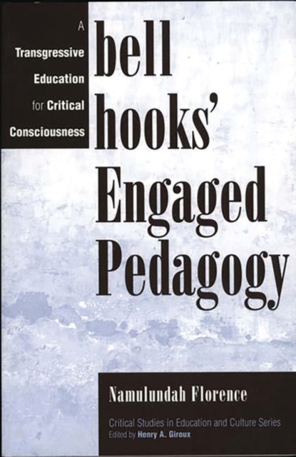 bell hooks' Engaged Pedagogy : A Transgressive Education for Critical Consciousness, Hardback Book