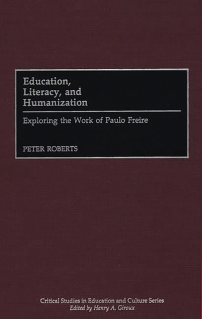 Education, Literacy, and Humanization : Exploring the Work of Paulo Freire, Hardback Book