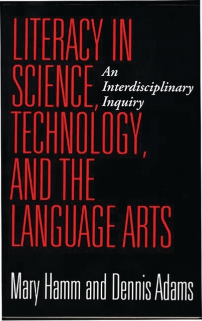Literacy in Science, Technology, and the Language Arts : An Interdisciplinary Inquiry, Paperback / softback Book
