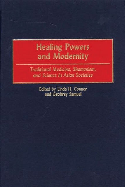 Healing Powers and Modernity : Traditional Medicine, Shamanism, and Science in Asian Societies, Hardback Book