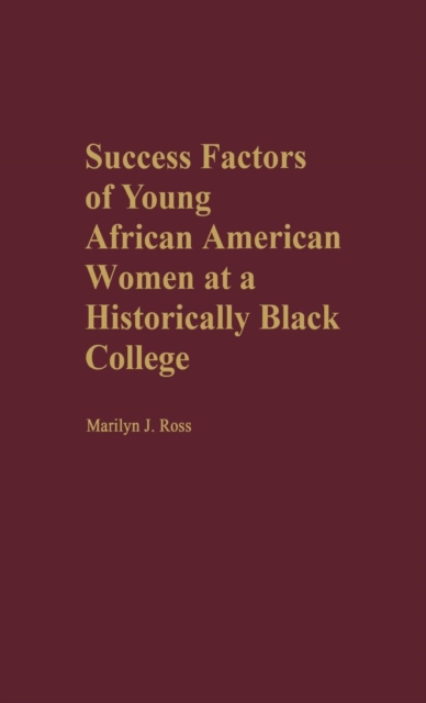 Success Factors of Young African American Women at a Historically Black College, Hardback Book