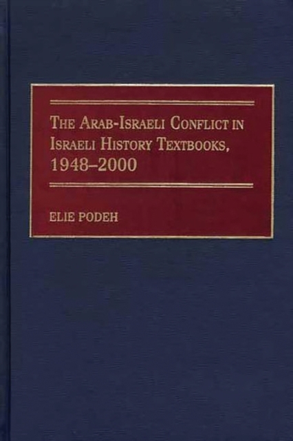 The Arab-Israeli Conflict in Israeli History Textbooks, 1948-2000, Hardback Book