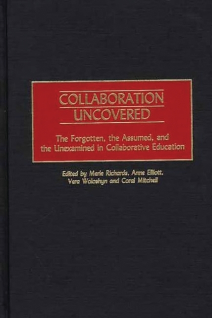 Collaboration Uncovered : The Forgotten, the Assumed, and the Unexamined in Collaborative Education, Hardback Book