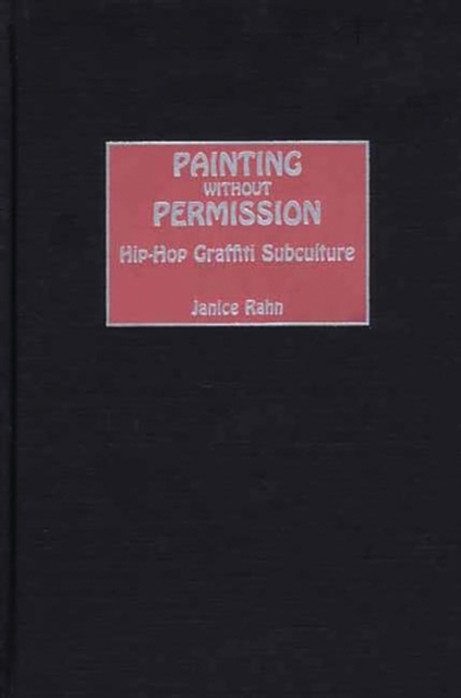 Painting without Permission : Hip-Hop Graffiti Subculture, Hardback Book