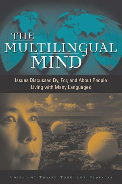 The Multilingual Mind : Issues Discussed by, for, and about People Living with Many Languages, Hardback Book