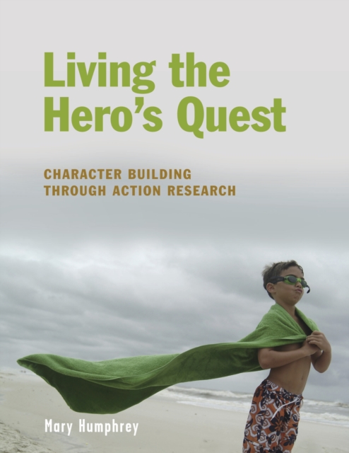 Living the Hero's Quest : Character Building through Action Research, PDF eBook