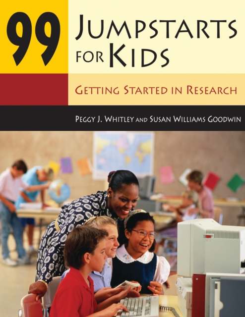 99 Jumpstarts for Kids : Getting Started in Research, PDF eBook