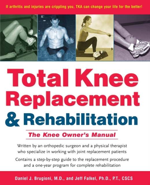 Total Knee Replacement and Rehabilitation : The Knee Owners Manual, Paperback Book