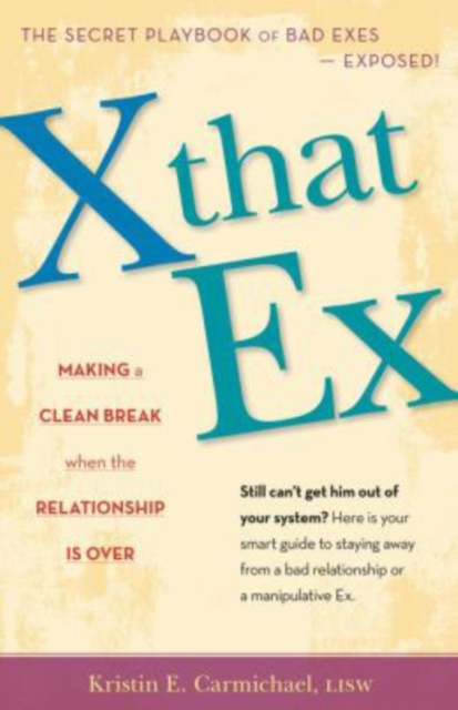X That Ex : Making a Clean Break When the Relationship is Over, Paperback Book