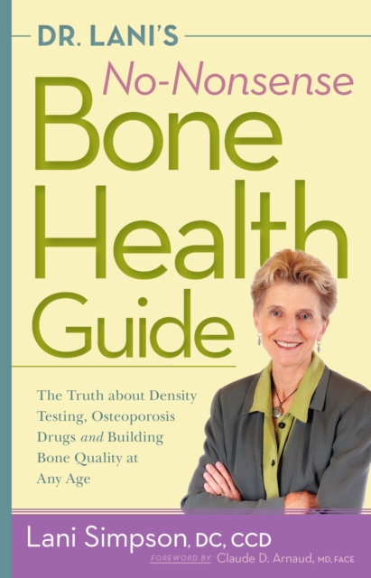 Dr. Lani's No-Nonsense Bone Health Guide : The Truth About Density Testing, Osteoporosis Drugs, and Building Bone Quality at Any Age, EPUB eBook