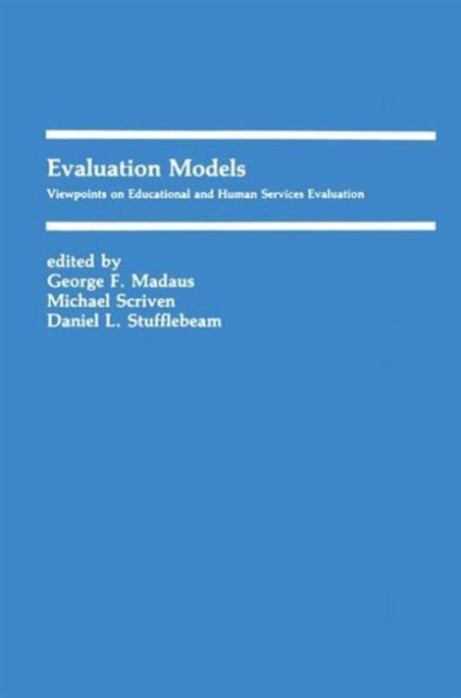 Evaluation Models : Viewpoints on Educational and Human Services Evaluation, Hardback Book