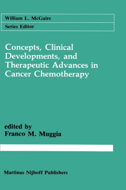 Concepts, Clinical Developments, and Therapeutic Advances in Cancer Chemotherapy, Hardback Book