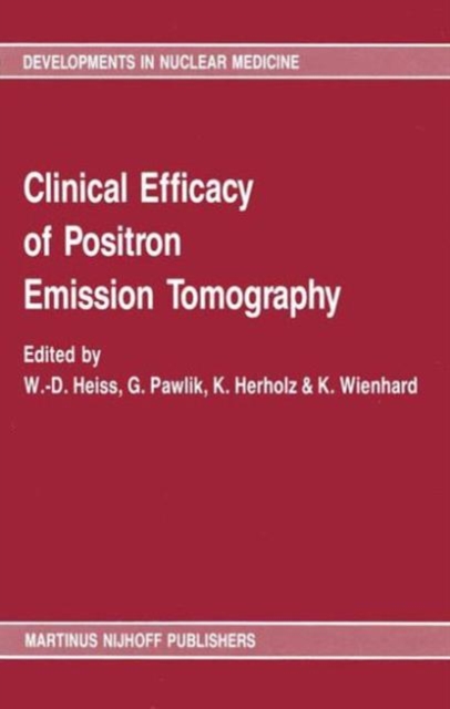 Clinical efficacy of positron emission tomography : Proceedings of a workshop held in Cologne, FRG, sponsored by the Commission of the European Communities as advised by the Committee on Medical and P, Hardback Book