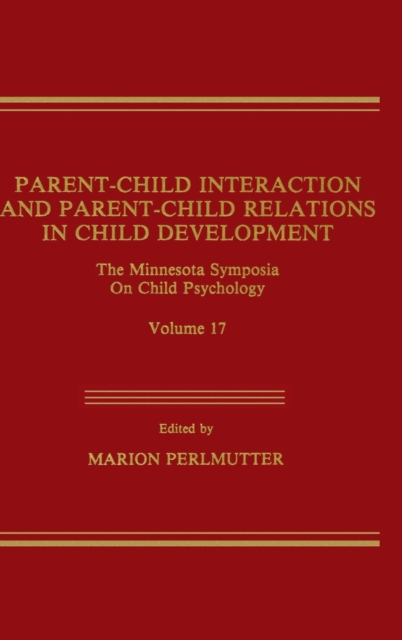 Parent-Child Interaction and Parent-Child Relations : The Minnesota Symposia on Child Psychology, Volume 17, Hardback Book