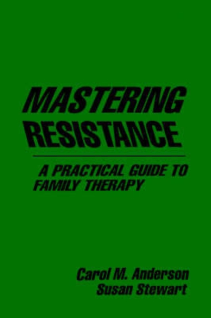 Mastering Resistance : A Practical Guide to Family Therapy, Hardback Book