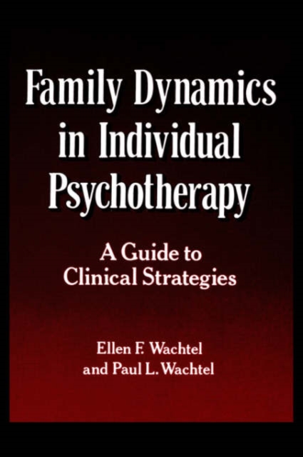Family Dynamics in Individual Psychotherapy : A Guide to Clinical Strategies, Paperback / softback Book
