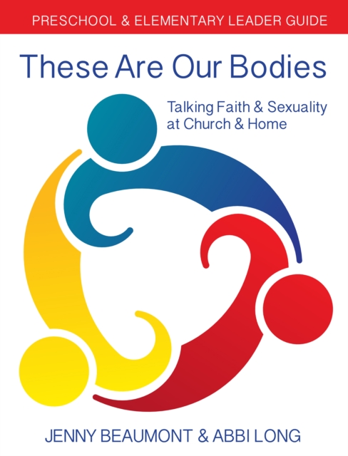 These Are Our Bodies: Preschool & Elementary Leader Guide : Talking Faith & Sexuality at Church & Home, Paperback / softback Book