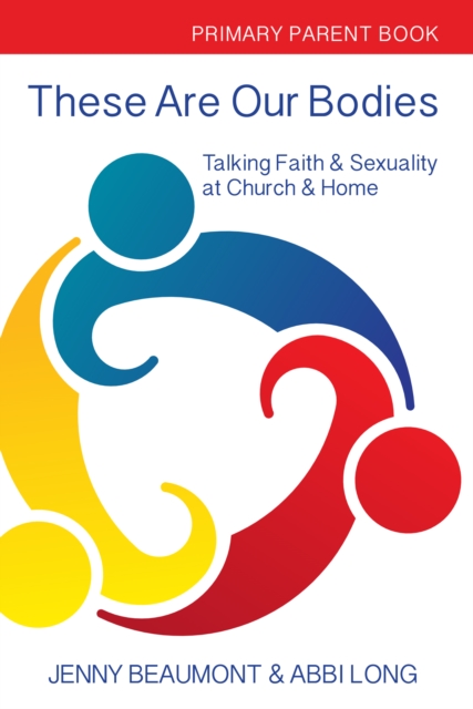 These Are Our Bodies:Primary Parent Book : Talking Faith & Sexuality at Church & Home, Paperback / softback Book