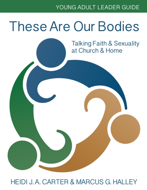 These Are Our Bodies: Young Adult Leader Guide : Talking Faith & Sexuality at Church & Home, Paperback / softback Book