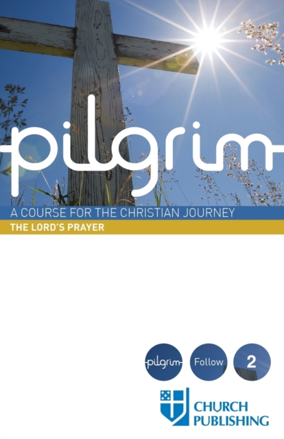 PILGRIM - THE LORD'S PRAYER: A COURSE FO, Paperback Book