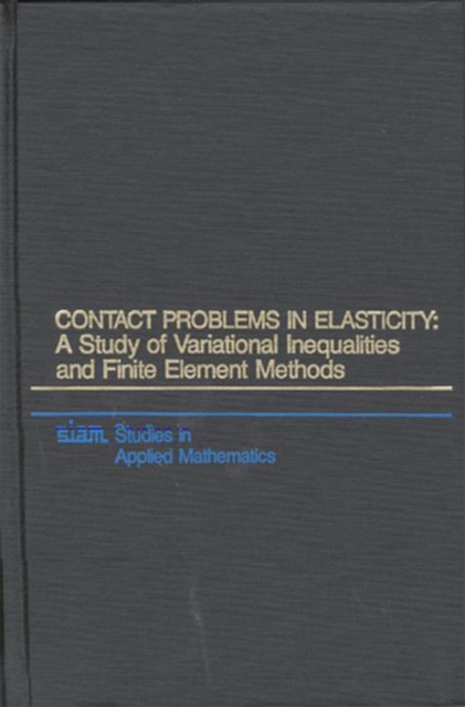 Contact Problems in Elasticity : A Study of Variational Inequalities and Finite Element Methods, Paperback Book