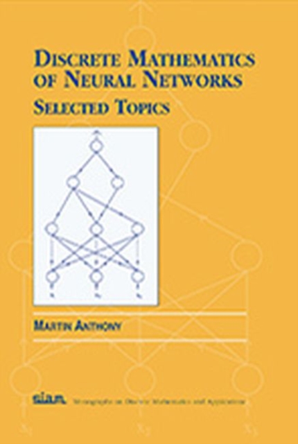 Discrete Mathematics of Neural Networks : Selected Topics, Hardback Book