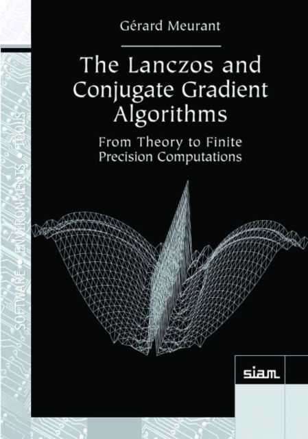 The Lanczos and Conjugate Gradient Algorithms : From Theory to Finite Precision Computations, Paperback Book