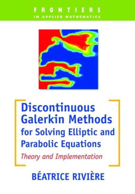 Discontinuous Galerkin Methods for Solving Elliptic and Parabolic Equations : Theory and Implementation, Paperback Book