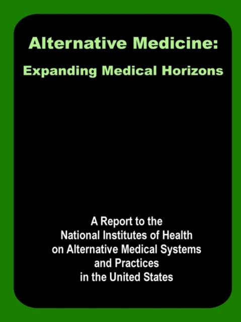 Alternative Medicine : Expanding Medical Horizons, Paperback / softback Book