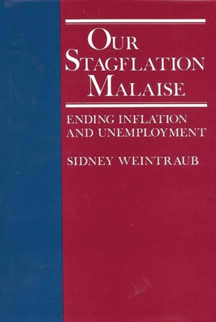Our Stagflation Malaise : Ending Inflation and Unemployment, Hardback Book
