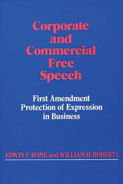 Corporate and Commercial Free Speech : First Amendment Protection of Expression in Business, Hardback Book