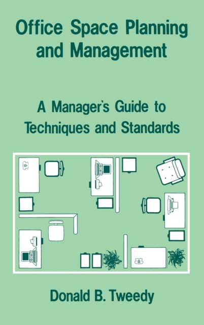 Office Space Planning and Management : A Manager's Guide to Techniques and Standards, Hardback Book