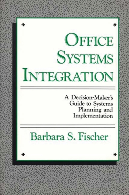 Office Systems Integration : A Decision-Maker's Guide to Systems Planning and Implementation, Hardback Book