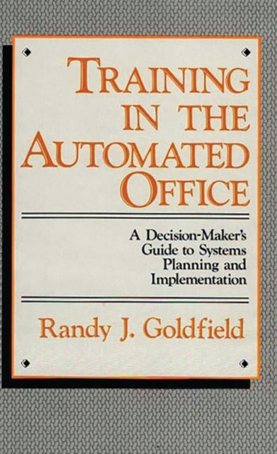 Training in the Automated Office : A Decision-Maker's Guide to Systems Planning and Implementation, Hardback Book