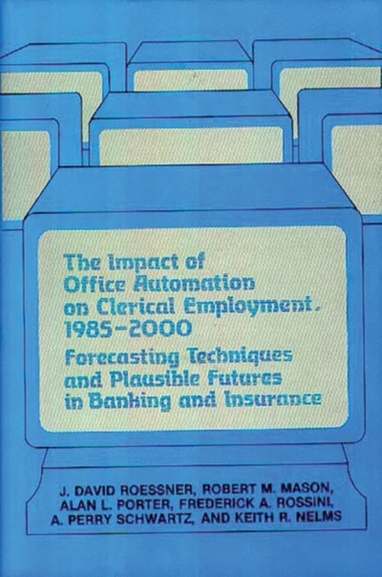 The Impact of Office Automation on Clerical Employment, 1985-2000 : Forecasting Techniques and Plausible Futures in Banking and Insurance, Hardback Book