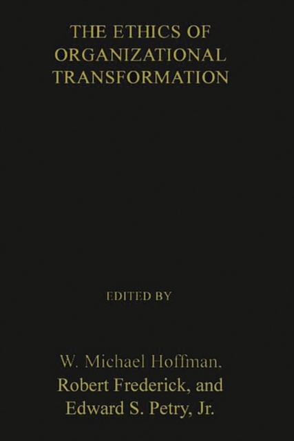 The Ethics of Organizational Transformation : Mergers, Takeovers, and Corporate Restructuring, Hardback Book