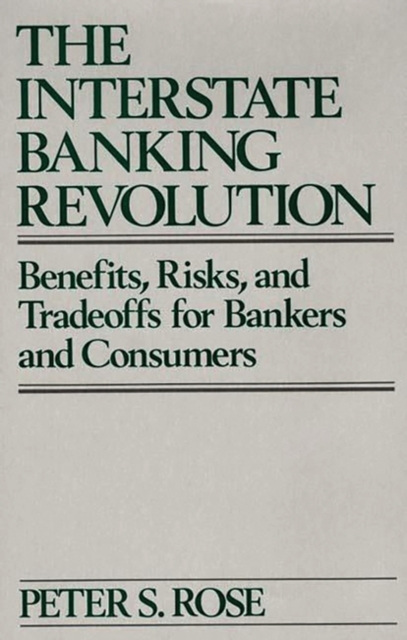 The Interstate Banking Revolution : Benefits, Risks, and Tradeoffs for Bankers and Consumers, Hardback Book