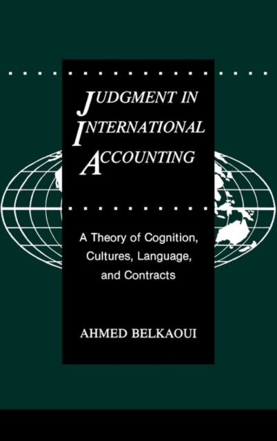 Judgment in International Accounting : A Theory of Cognition, Cultures, Language, and Contracts, Hardback Book